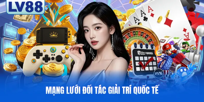 Mạng lưới đối tác giải trí quốc tế