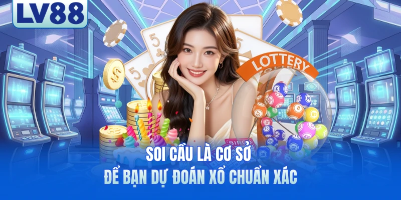 Soi cầu là cơ sở để bạn dự đoán xổ chuẩn xác