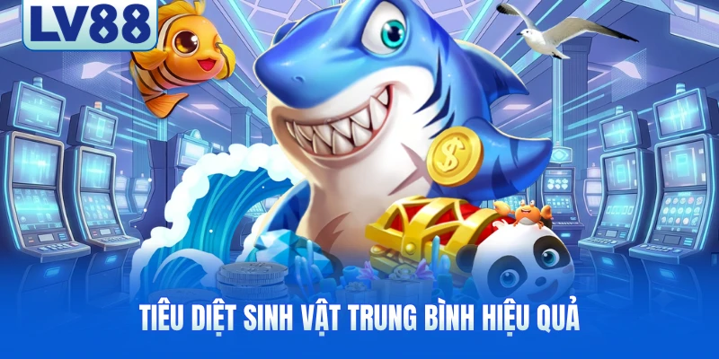 Tiêu diệt sinh vật trung bình hiệu quả